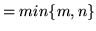 $= min\{m,n\}$
