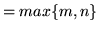 $= max\{m,n\}$