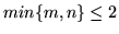 $min\{m,n\} \leq 2$